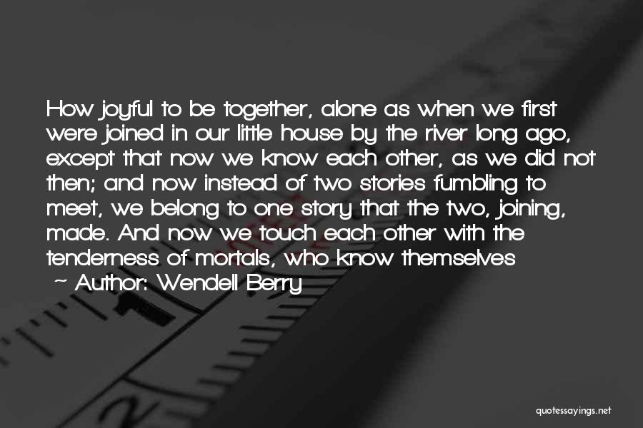 Joining Together Quotes By Wendell Berry