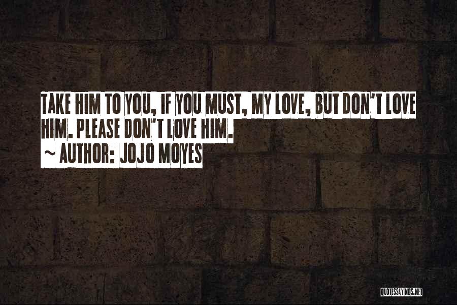 Jojo Moyes Love Quotes By Jojo Moyes