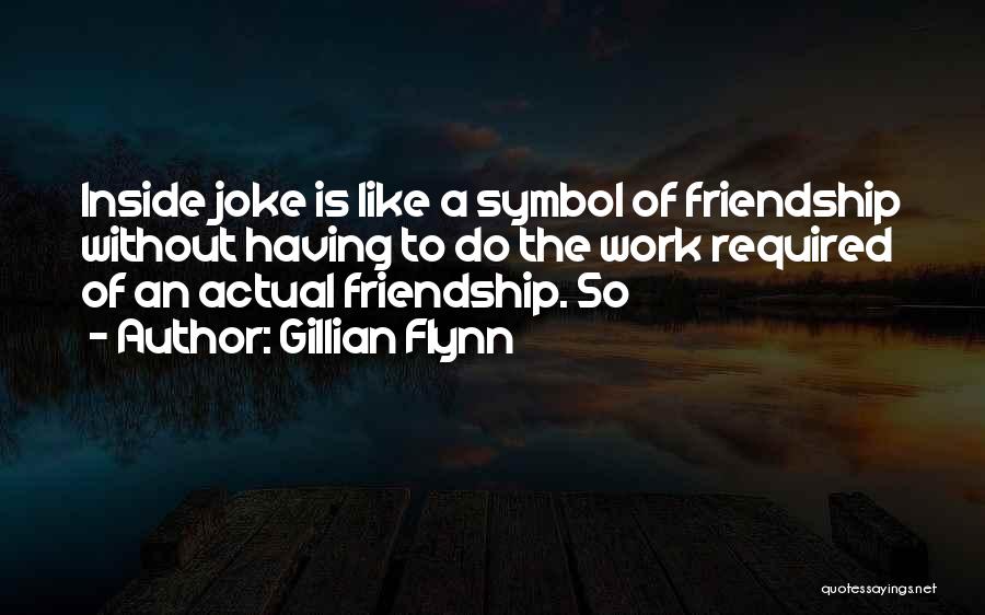 Joke Friendship Quotes By Gillian Flynn