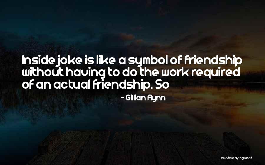 Joke Friendship Quotes By Gillian Flynn