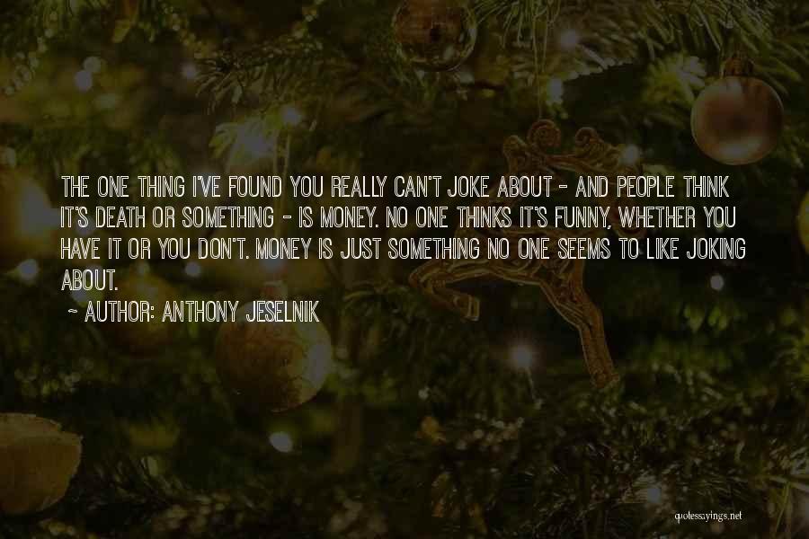 Joke Quotes By Anthony Jeselnik