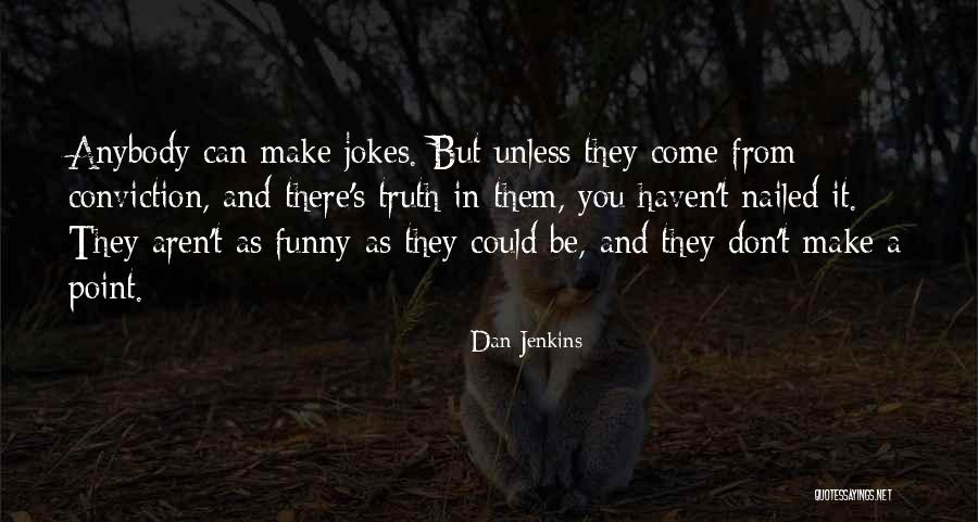 Jokes And Truth Quotes By Dan Jenkins