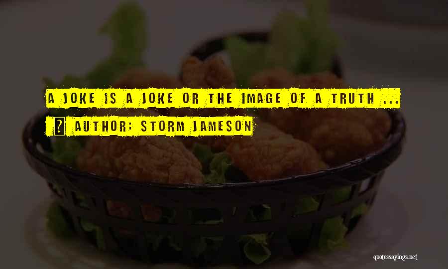 Jokes And Truth Quotes By Storm Jameson
