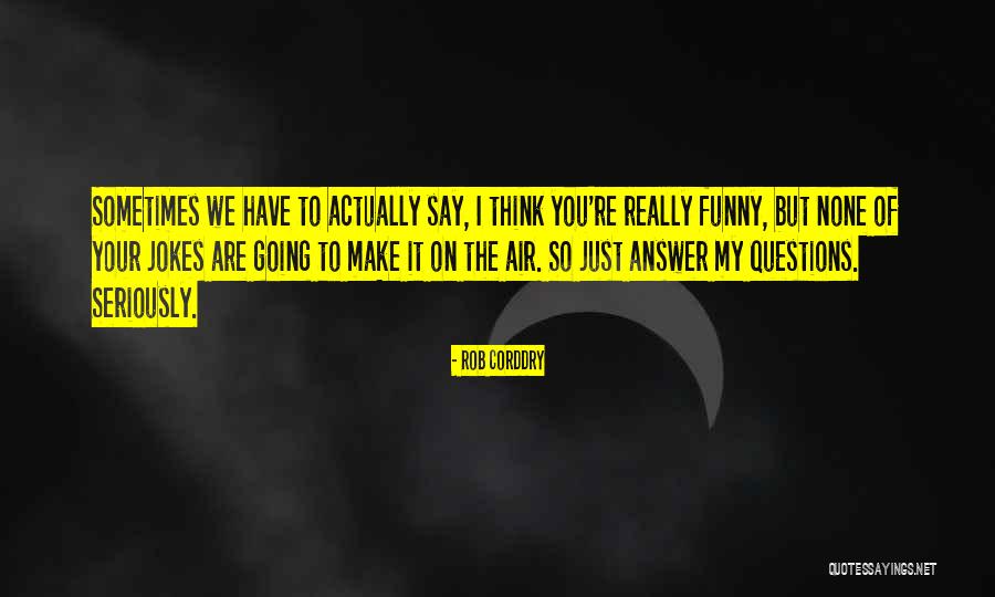 Jokes Funny Quotes By Rob Corddry Jokes Funny Quotes By Rob Corddry