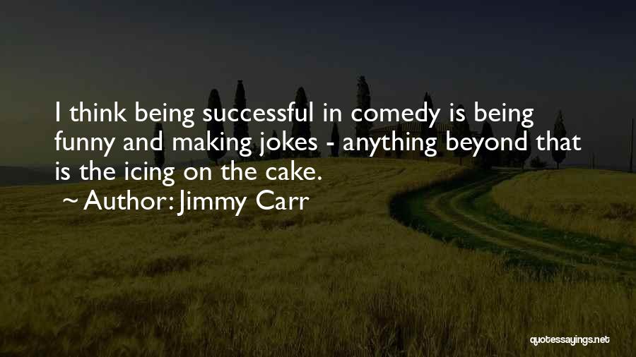 Jokes Not Being Funny Quotes By Jimmy Carr