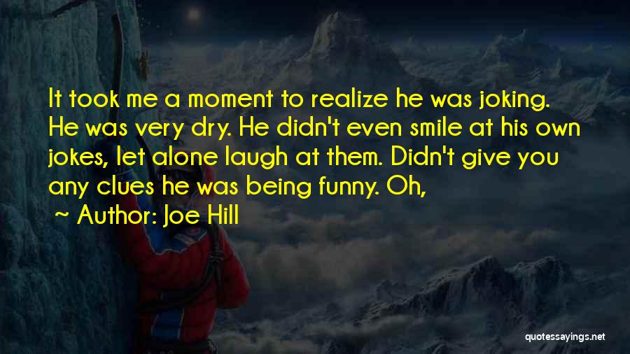 Jokes Not Being Funny Quotes By Joe Hill