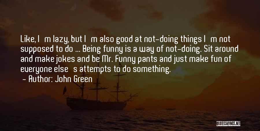 Jokes Not Being Funny Quotes By John Green
