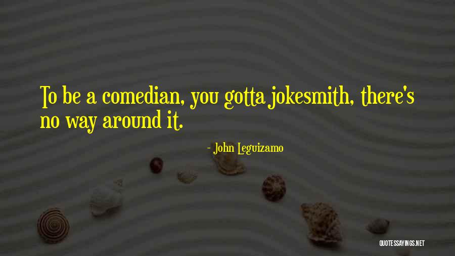 Jokesmith Quotes By John Leguizamo Jokesmith Quotes By John Leguizamo