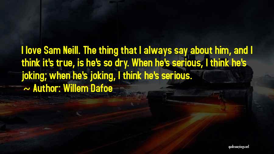 Joking About Love Quotes By Willem Dafoe