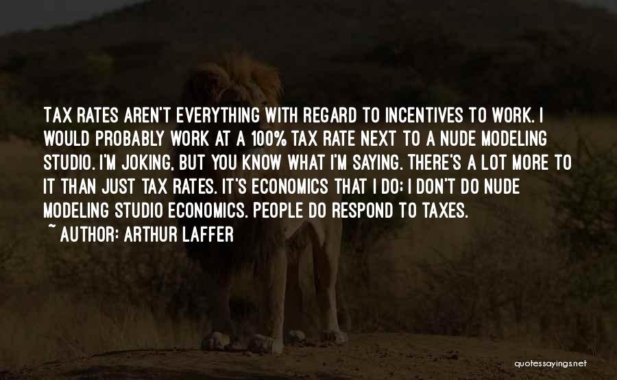 Joking Quotes By Arthur Laffer