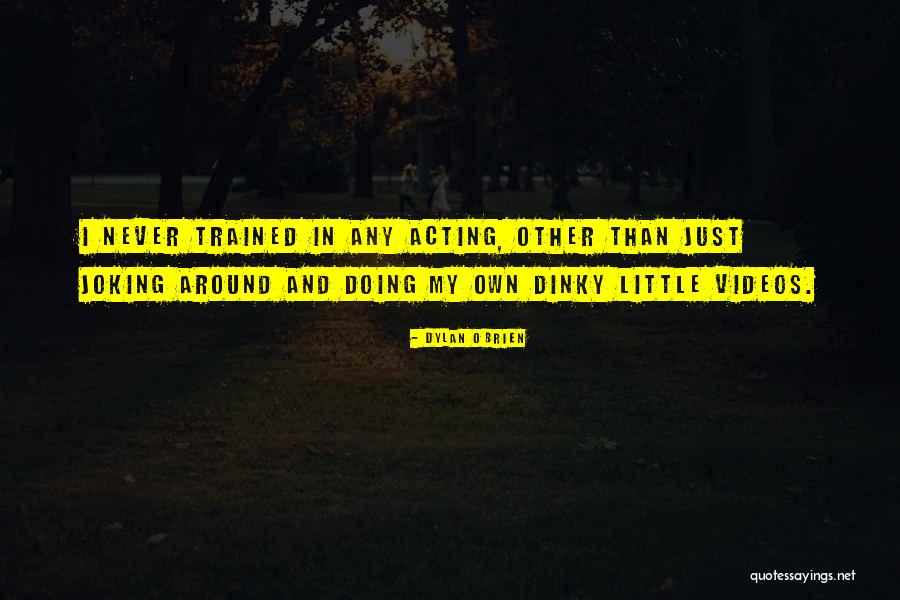 Joking Quotes By Dylan O'Brien Joking Quotes By Dylan O'Brien