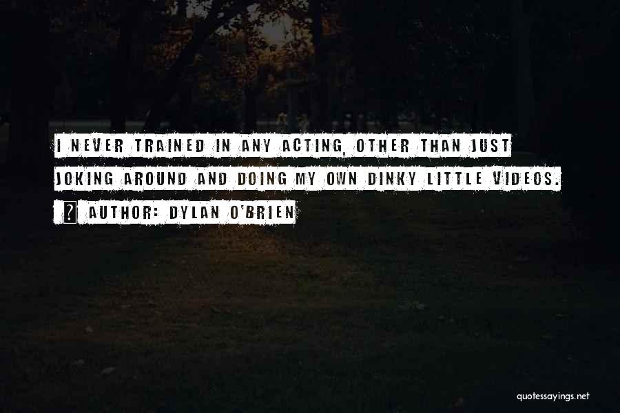 Joking Too Much Quotes By Dylan O'Brien