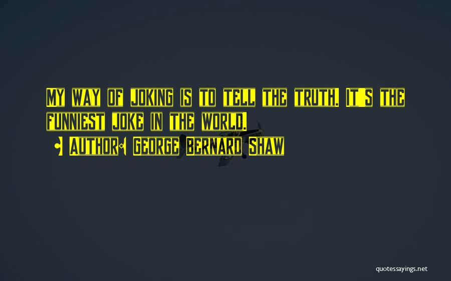 Joking Too Much Quotes By George Bernard Shaw