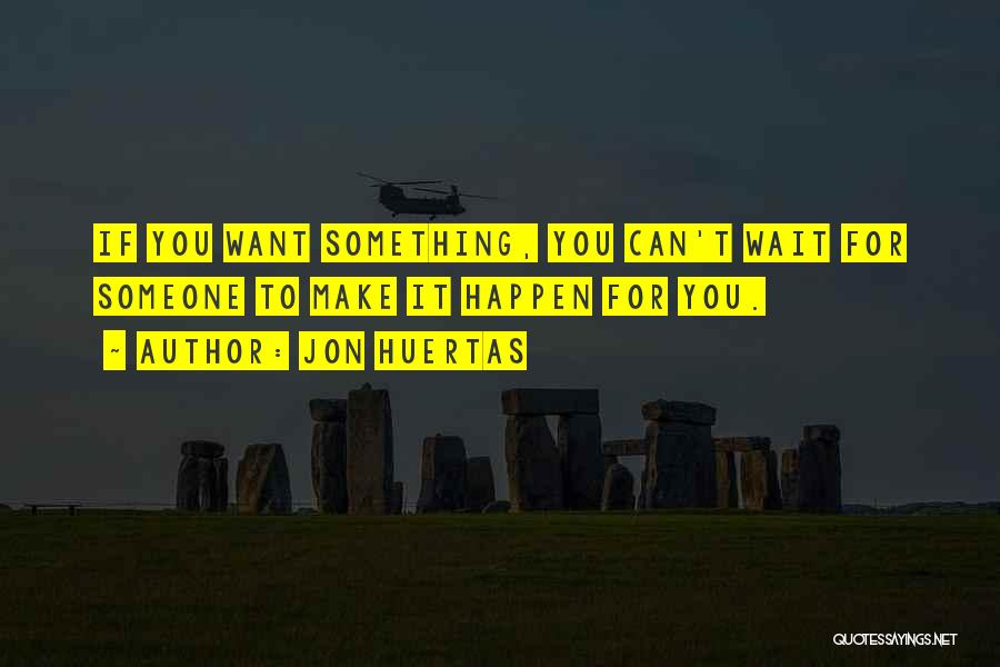 Jon Huertas Quotes 107454