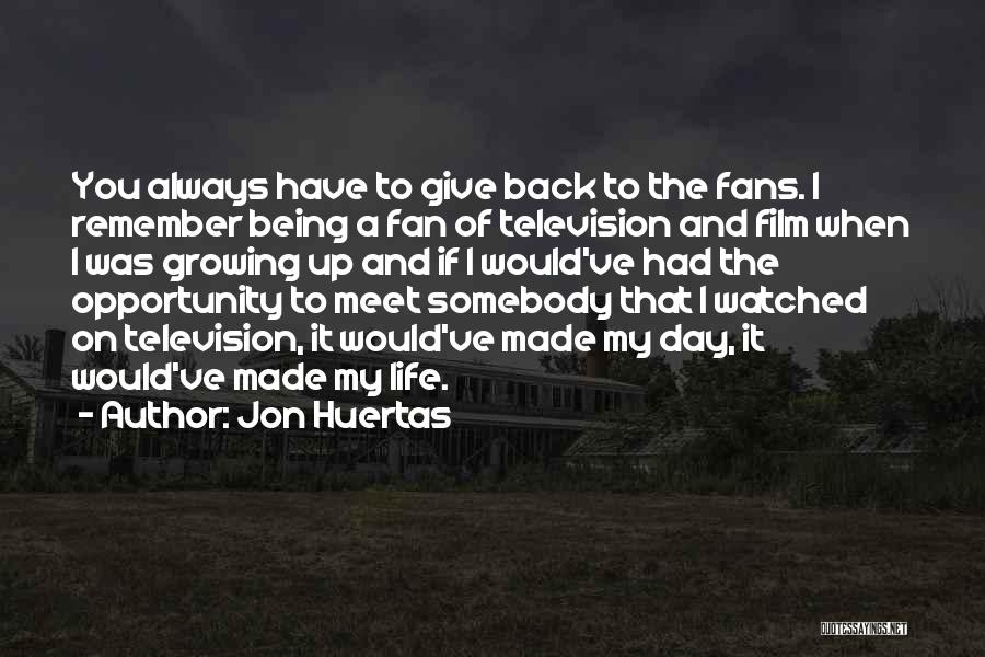 Jon Huertas Quotes 1114743