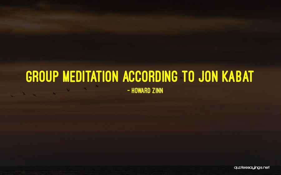 Jon Kabat Quotes By Howard Zinn Jon Kabat Quotes By Howard Zinn