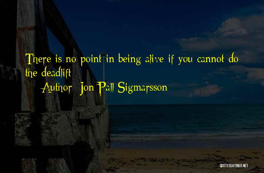 Jon Pall Quotes By Jon Pall Sigmarsson