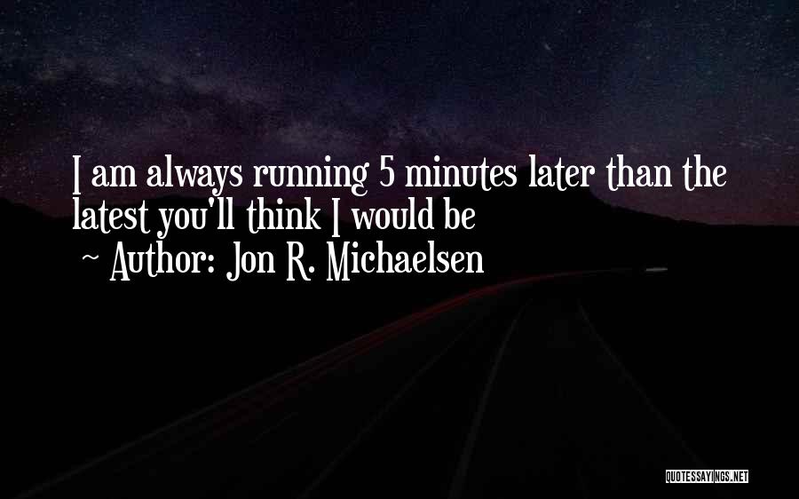 Jon R. Michaelsen Quotes 1766544