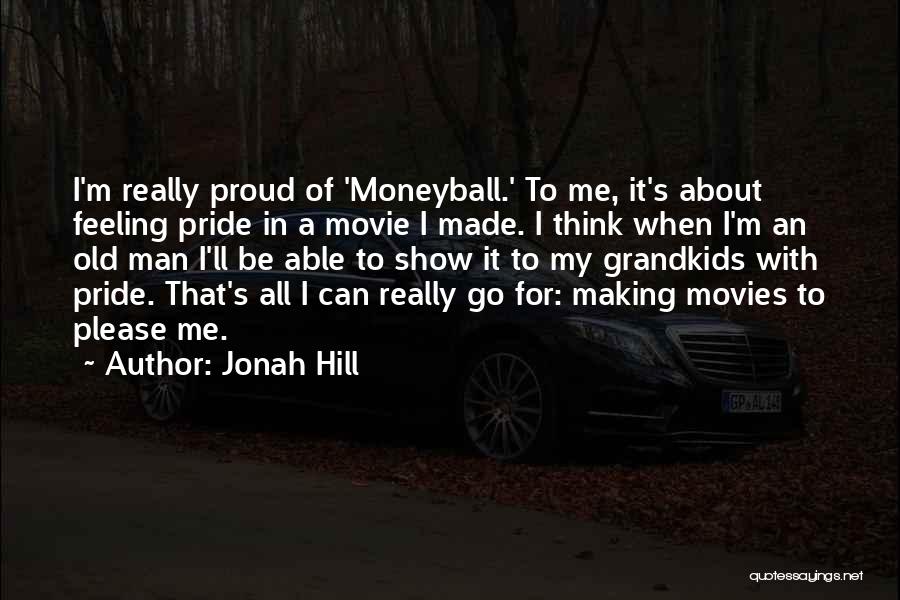 Jonah Hill Movie Quotes By Jonah Hill