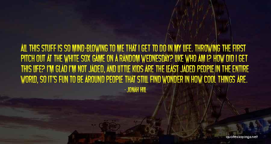Jonah Hill Quotes 1073156 Jonah Hill Quotes 1073156