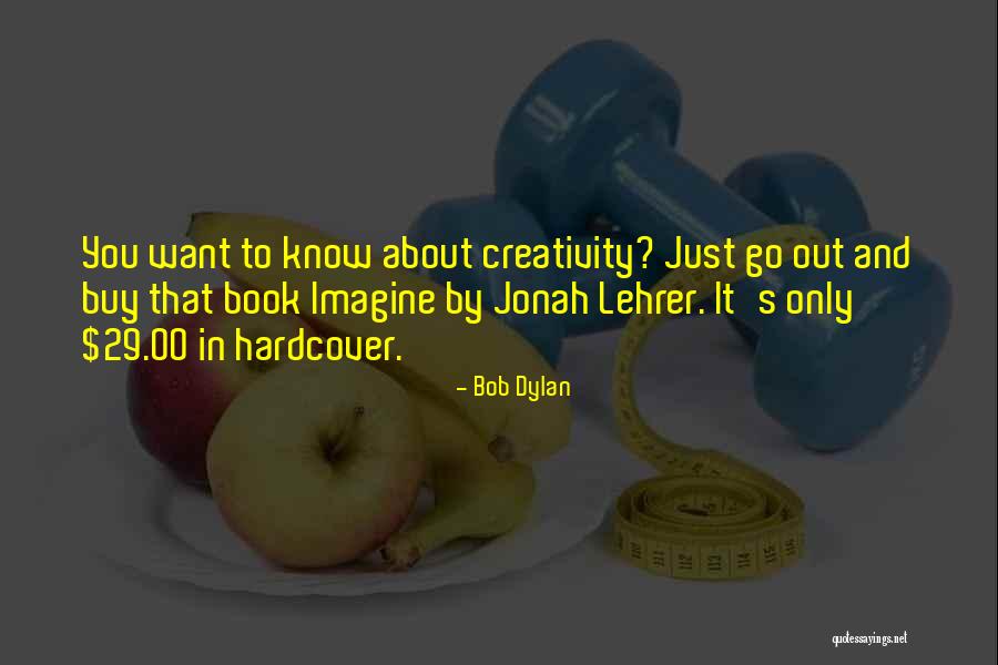 Jonah Lehrer Imagine Quotes By Bob Dylan