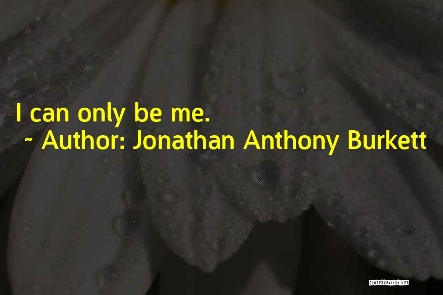 Jonathan Anthony Burkett Quotes 1014442