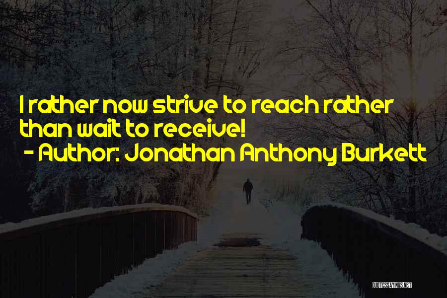 Jonathan Anthony Burkett Quotes 1214166