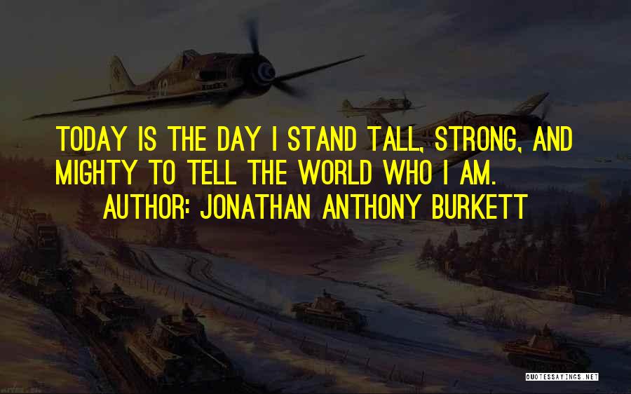 Jonathan Anthony Burkett Quotes 1458468