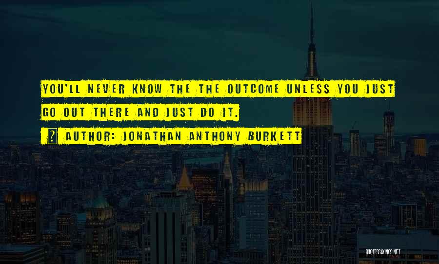 Jonathan Anthony Burkett Quotes 1463718