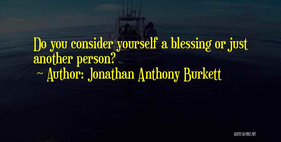 Jonathan Anthony Burkett Quotes 1567980