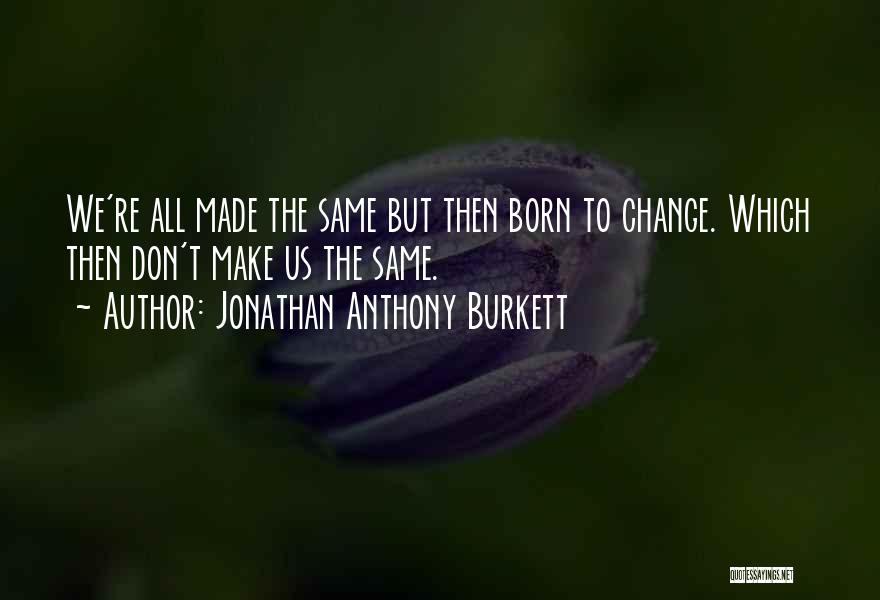 Jonathan Anthony Burkett Quotes 1711253