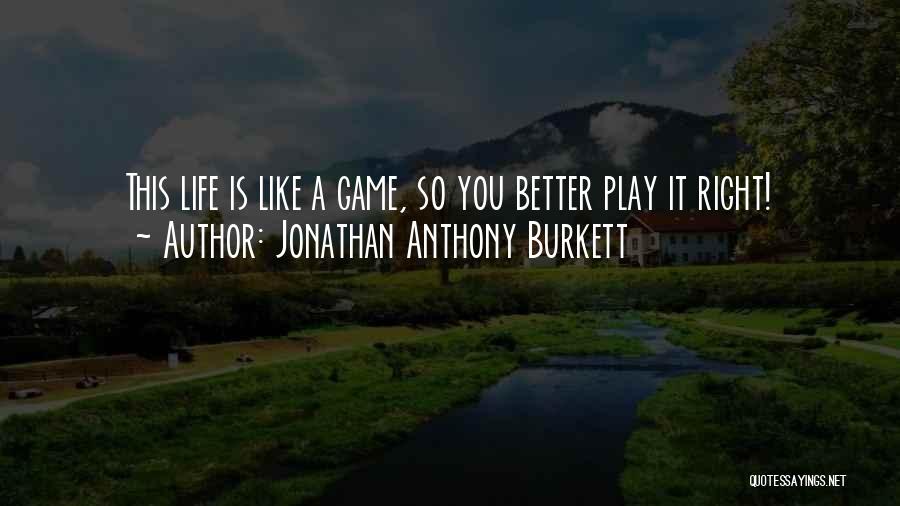 Jonathan Anthony Burkett Quotes 2105953