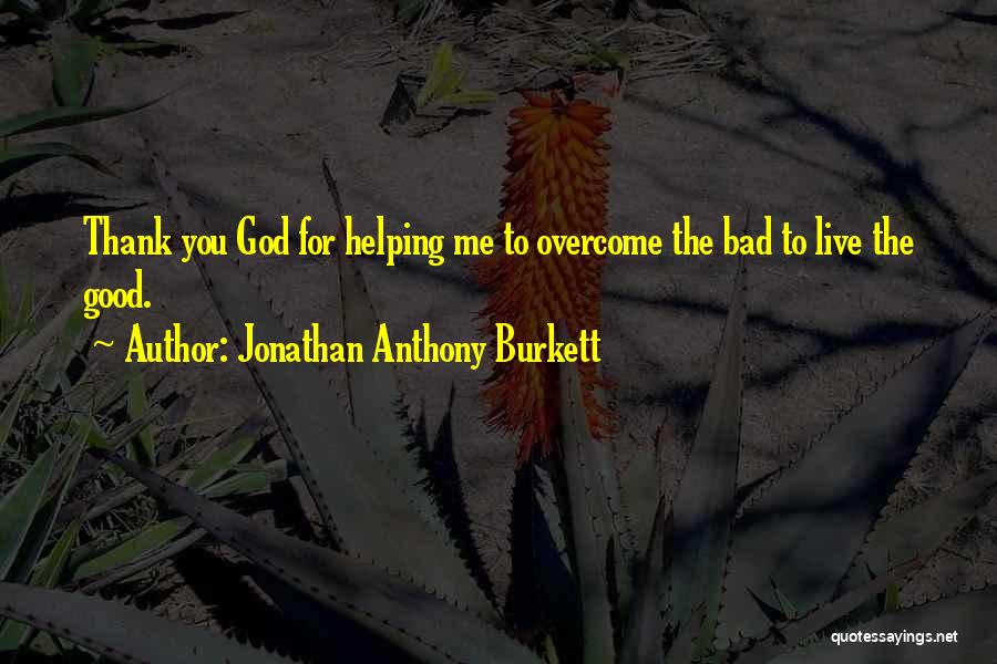Jonathan Anthony Burkett Quotes 648044