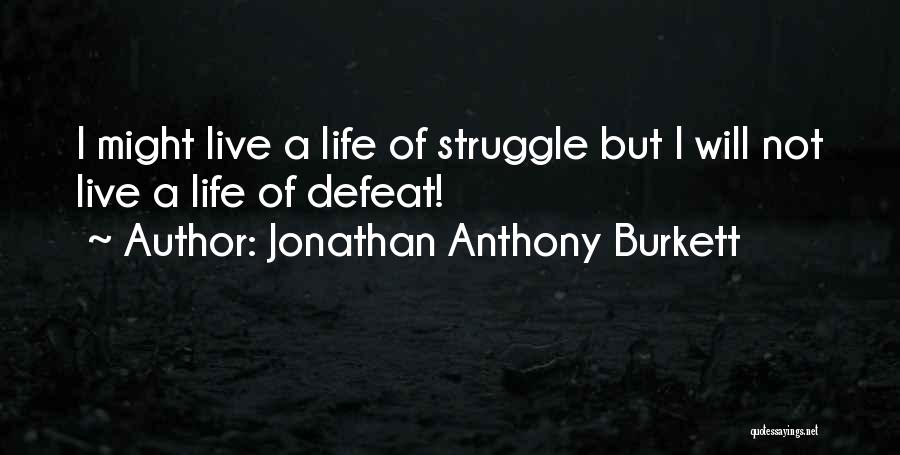 Jonathan Anthony Burkett Quotes 862059