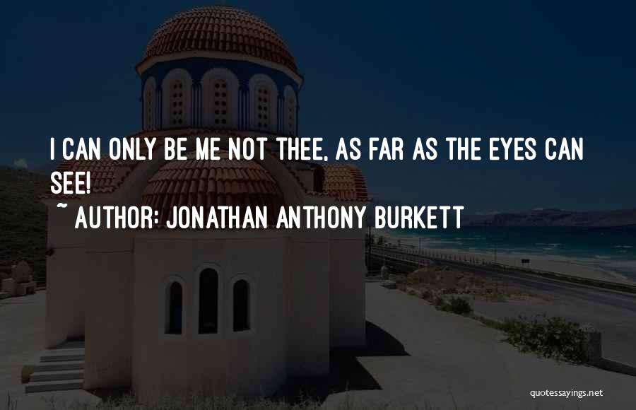 Jonathan Anthony Burkett Quotes 911231