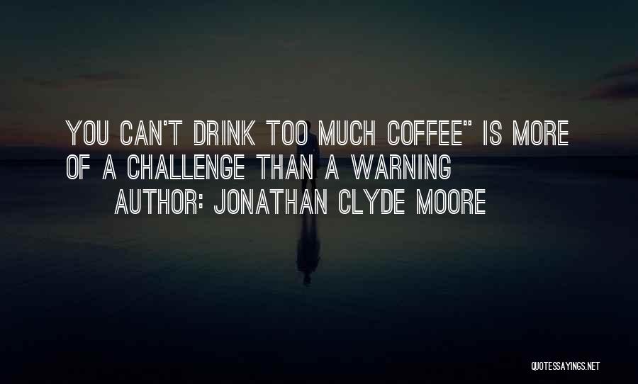 Jonathan Clyde Moore Quotes 1860321