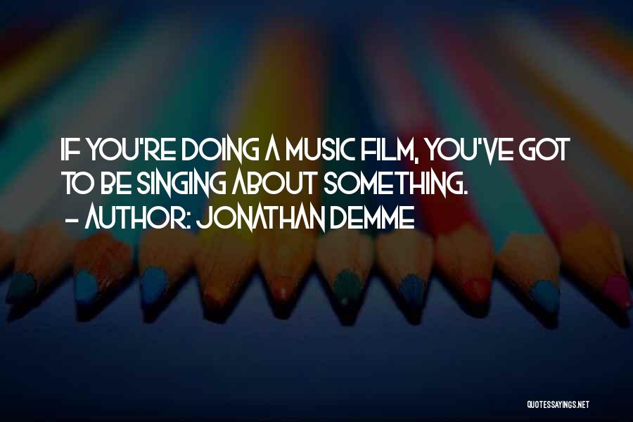 Jonathan Demme Quotes 1857220