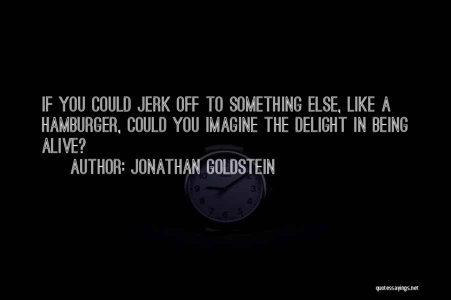 Jonathan Goldstein Quotes 307400