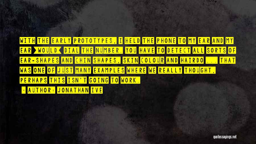 Jonathan Ive Quotes 1552470