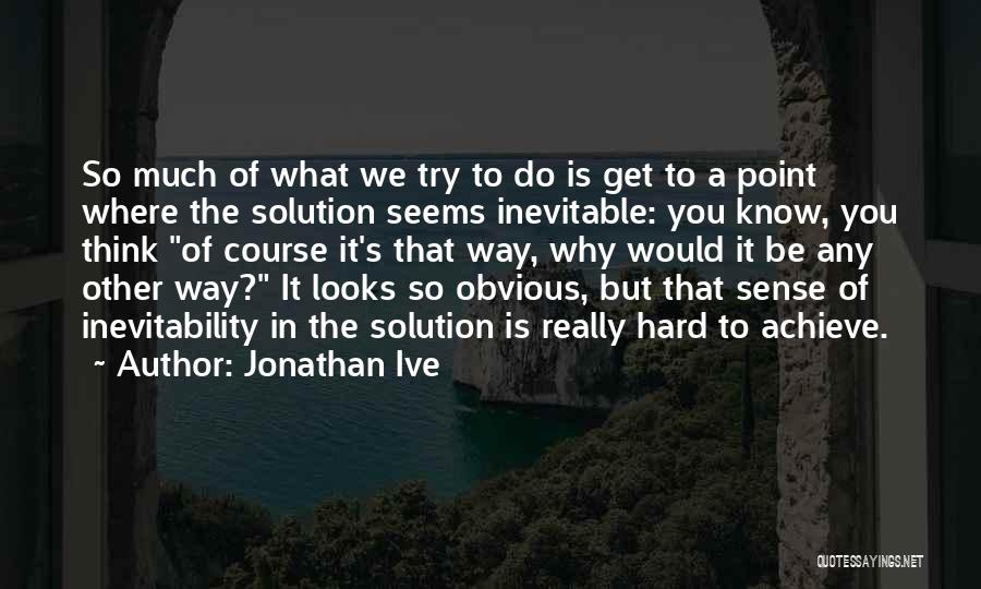 Jonathan Ive Quotes 845245