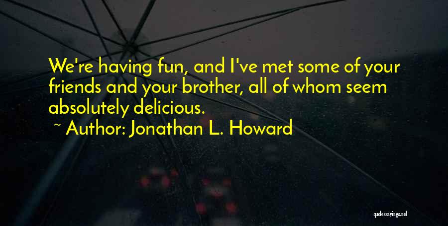 Jonathan L. Howard Quotes 1609077