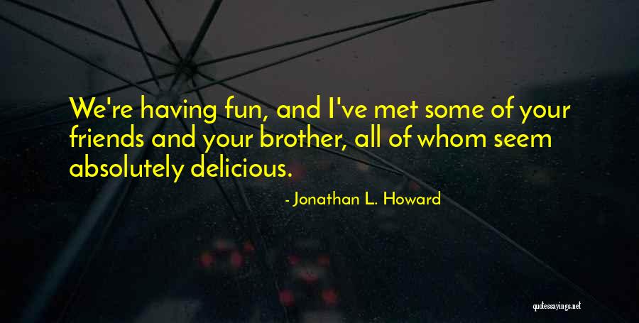 Jonathan L. Howard Quotes 1609077