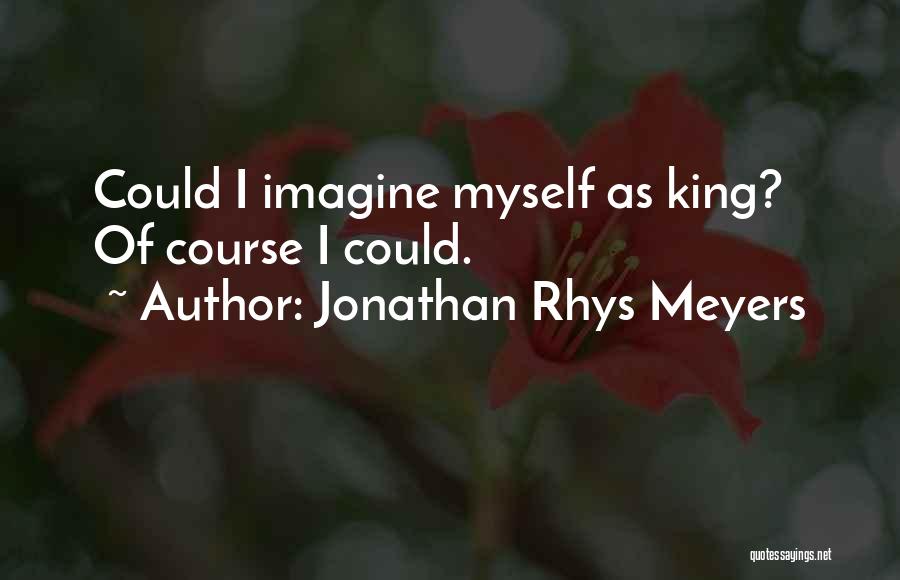 Jonathan Rhys Meyers Quotes 600942