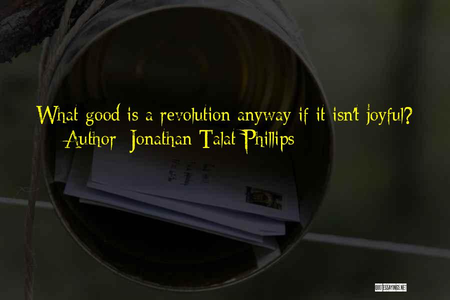 Jonathan Talat Phillips Quotes 1483599