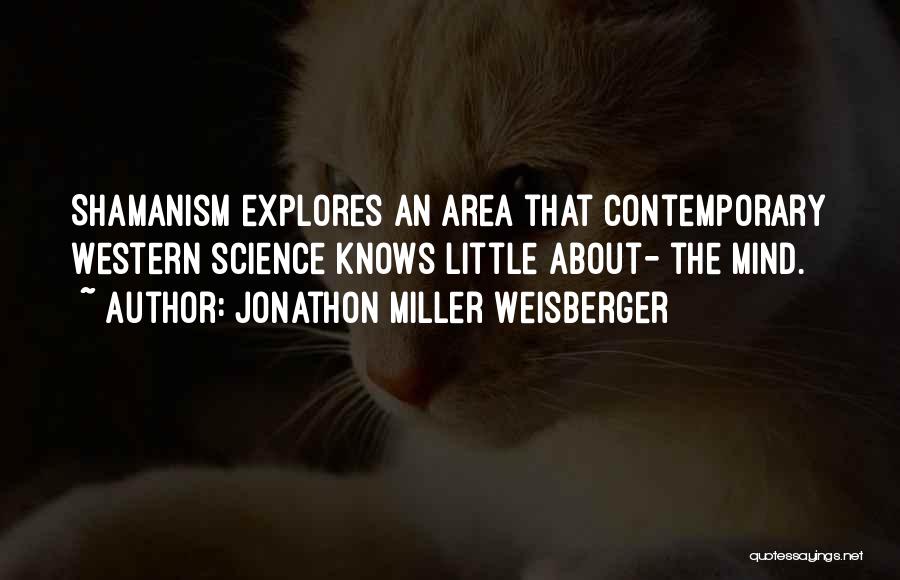 Jonathon Miller Weisberger Quotes 1492541