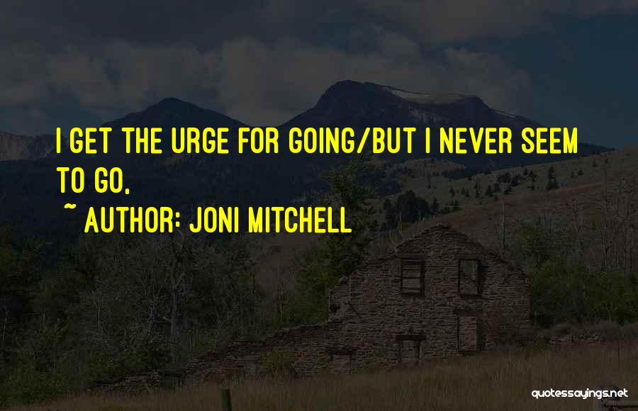 Joni Mitchell Quotes 1160437