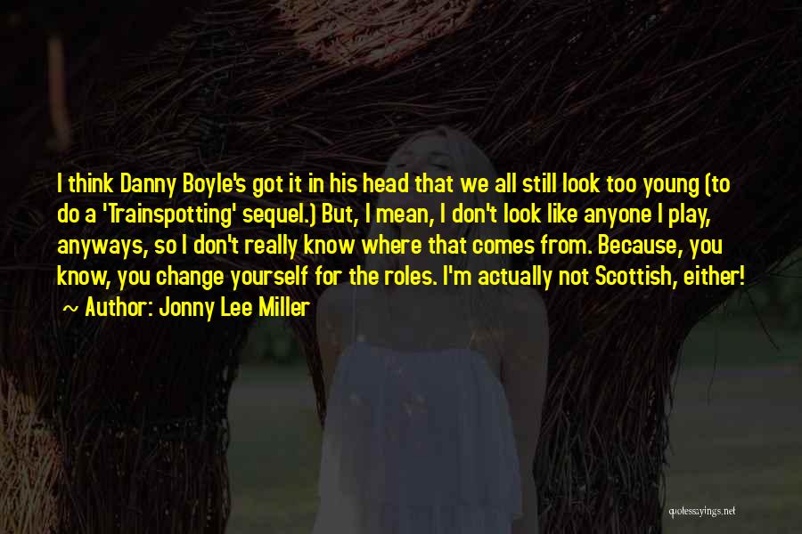 Jonny Lee Miller Quotes 458980