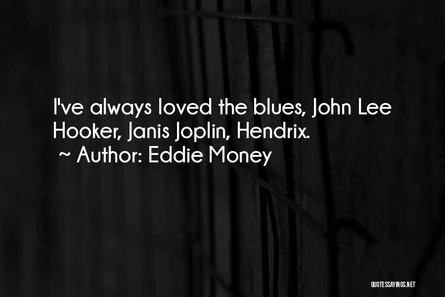 Joplin Quotes By Eddie Money