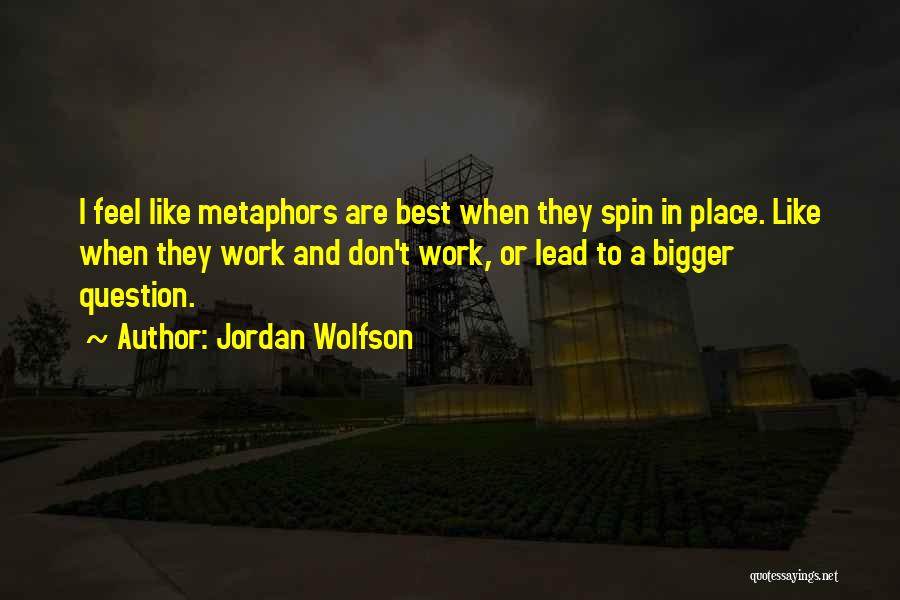 Jordan Wolfson Quotes 1190398