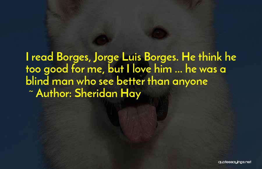 Jorge Borges Love Quotes By Sheridan Hay